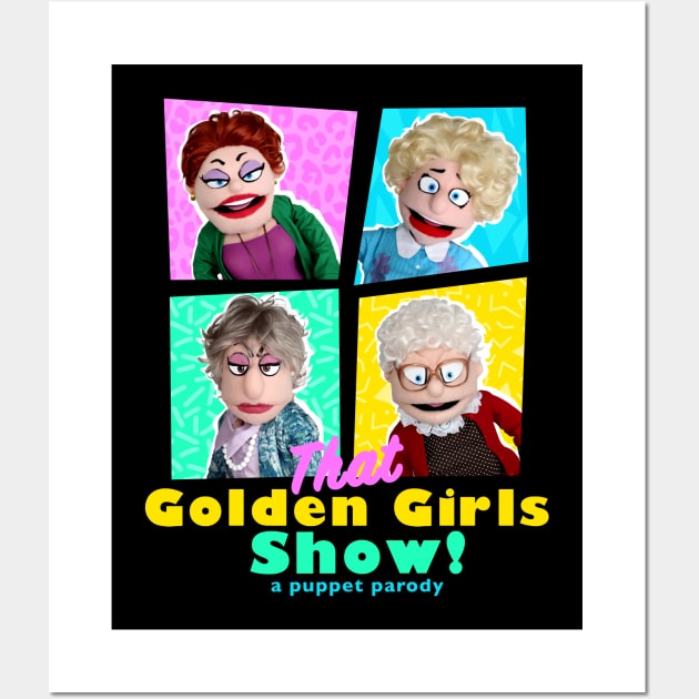 THAT GOLDEN GIRLS SHOW - A PUPPET PARODY SHOWS Wall Art by pelere iwan